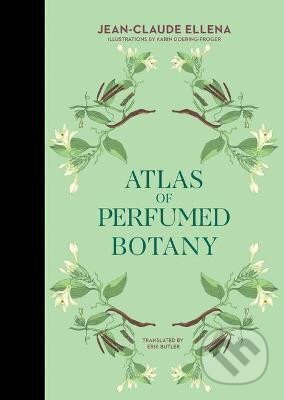 Atlas of Perfumed Botany - Jean-Claude Ellena, MIT Press, 2022