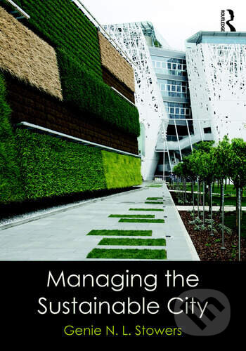 Managing the Sustainable City - Genie N. L. Stowers, Routledge, 2017