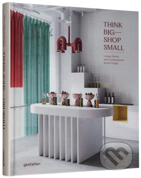 Think Big-Shop Small (Unique Stores and Contemporary Retail Design) - kniha z kategorie