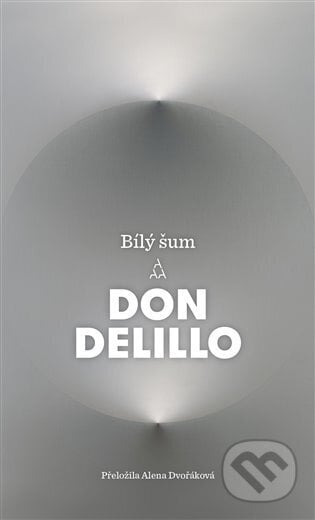Bílý šum - Don DeLillo, Argo, 2023