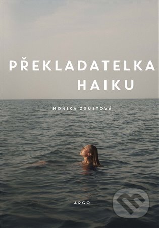 Překladatelka haiku - Monika Zgustová, Argo, 2023