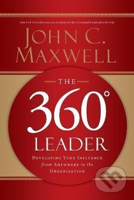 The 360 Degree Leader - John C. Maxwell, HarperCollins, 2011
