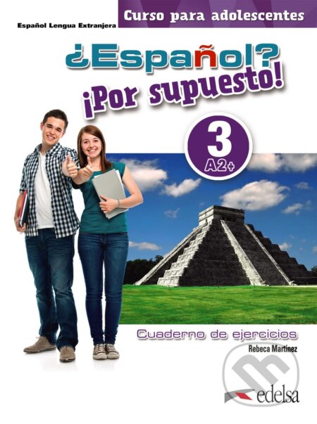 ¿Español? ¡Por supuesto! 3-A2+. Libro de ejercicios: Cuaderno de ejercicios 3 (A2+) - Rebeca Martínez Aguirre, Edelsa, 2021