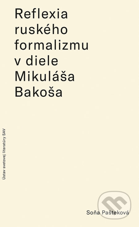 Reflexia ruského formalizmu v slovenských prekladoch a literárnovedných prácach Mikuláša Bakoša - Soňa Pašteková, VEDA, 2023