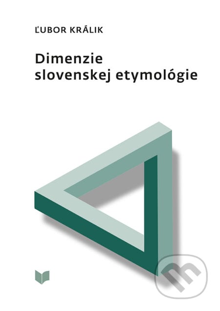 Dimenzie slovenskej etymológie - Ľubor Králik, VEDA, 2024