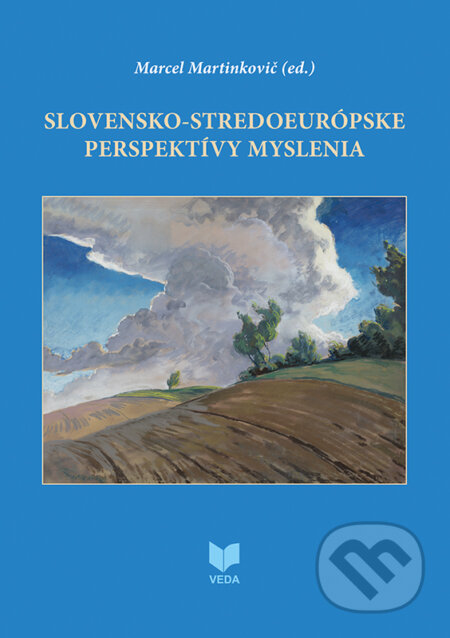 Slovensko-stredoeurópske perspektívy myslenia - Marcel Martinkovič (editor), VEDA, 2024