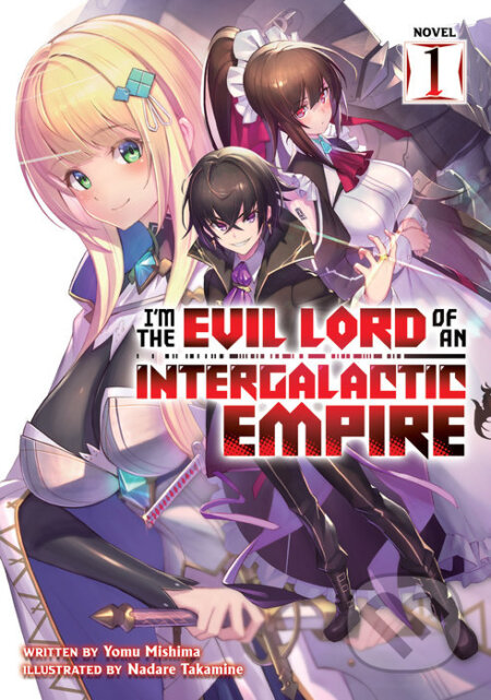 I&#039;m the Evil Lord of an Intergalactic Empire! (Light Novel) 1 - Yomu Mishima, Nadare Takamine (ilustrátor), Airship, 2021