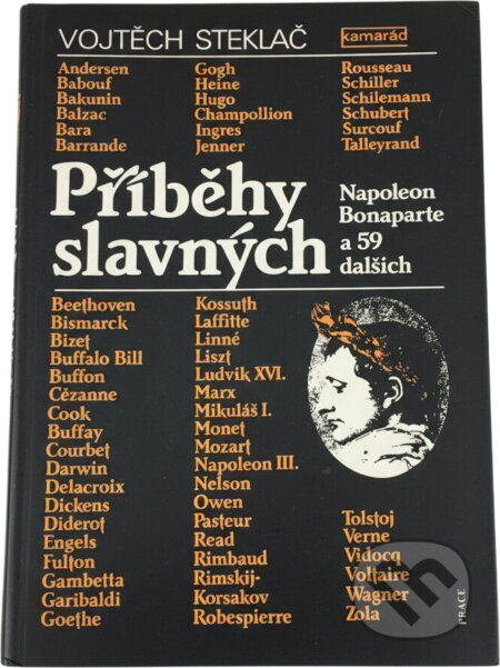 Kniha: Příběhy slavných : Napoleon Bonaparte a 59 dalších (Vojtěch Steklač). Práce, 1989