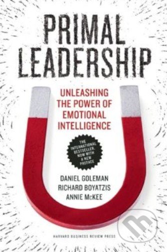 Primal Leadership - Daniel Goleman, Richard Boyatzis, Annie McKee, McGraw-Hill, 2013