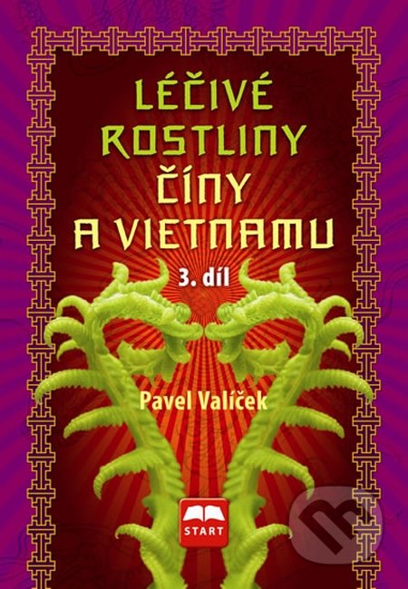 Léčivé rostliny Číny a Vietnamu - Pavel Valíček, Start, 2014