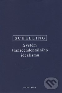 Systém transcendentálního idealismu - F.W.J. Schelling, OIKOYMENH, 2014