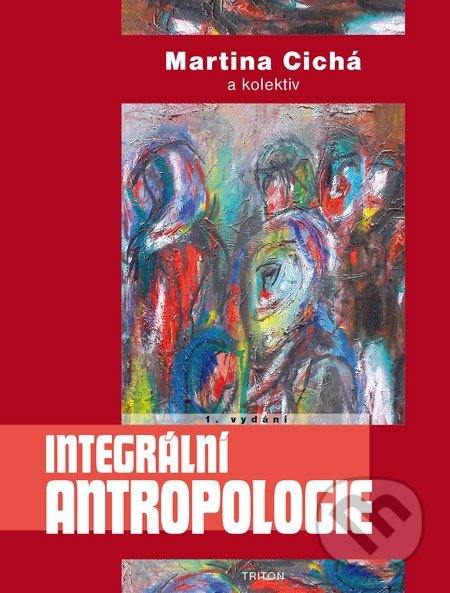 Integrální antropologie - Martina Cichá, Triton, 2015