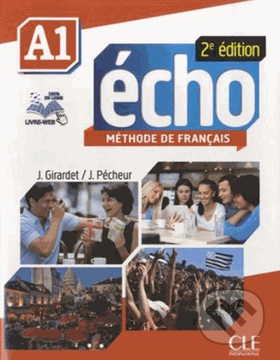 Écho A1: Livre de l&#039;élève - Jacques Pécheur, Jacky Girardet, Cle International, 2013