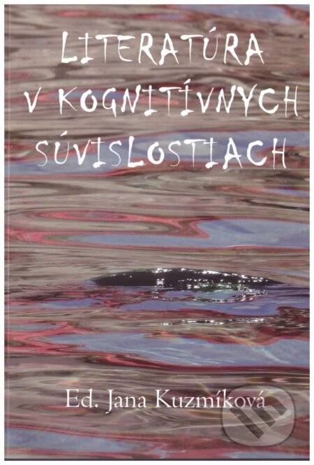 Literatúra v kognitívnych súvislostiach - Jana Kuzmíková, Ústav slovenskej literatúry SAV, 2014