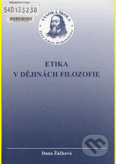 Etika v dějinách filozofie - Dana Žáčková, UJAK Praha, 2004