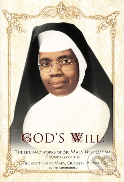 God&#039;s Will: The Life and Works of Sr. Mary Wilhelmina - Queen of Apostles Benedictines of Mary, Primedia eLaunch LLC, 2020