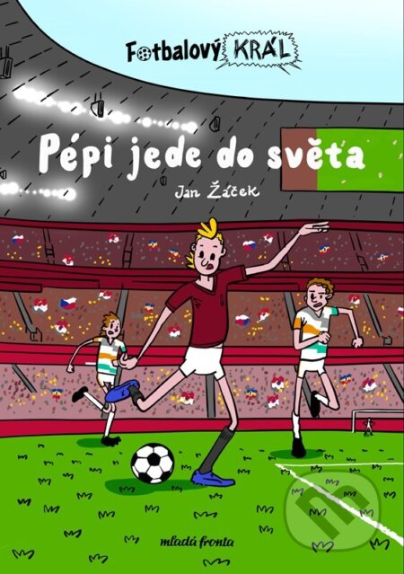 Fotbalový král: Pépi jede do světa - Jan Žáček, Pavel Kučera (Ilustrátor), Mladá fronta, 2023