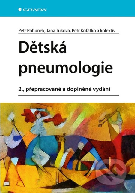 Dětská pneumologie - Petr Pohunek, Jana Tuková, Petr Koťátko, kolektiv, Grada, 2023