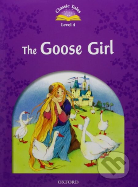 Classic Tales new 4: The Goose Girl E-Book & Audio Pack, Oxford University Press