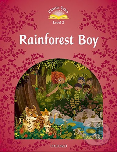 Classic Tales new 2: Rainforest Boy: e-Book and Audio Pack, Oxford University Press