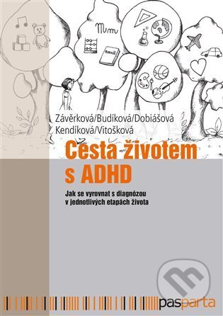 Cesta životem s ADHD - Jaroslava Budíková, Markéta Dobiášová, Jitka Kendíková, Pasparta, 2023