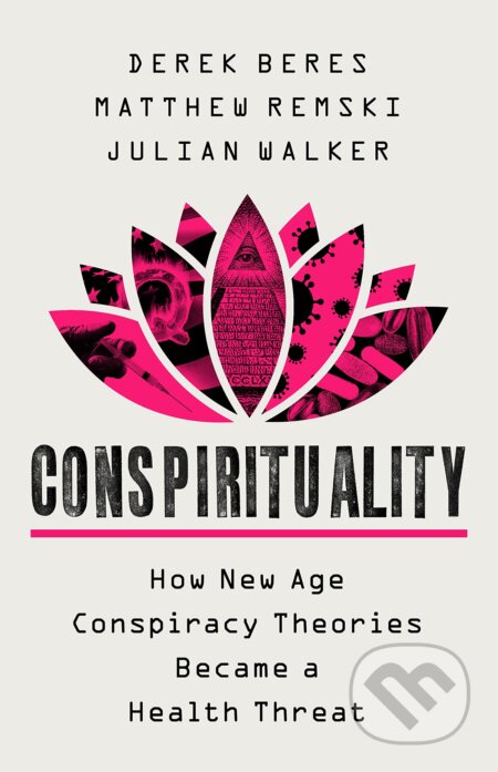 Conspirituality - Derek Beres, Matthew Remski, Julian Walker, Publicaffairs, 2023