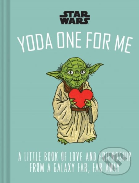 Star Wars: Yoda One for Me (A Little Book of Love from a Galaxy Far, Far Away) - kniha z kategorie Beletrie