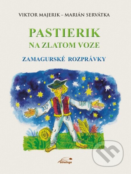 Pastierik na  zlatom voze - Viktor Majerik, Marián Servátka, Martin Kellenberger (ilustrátor), Goralinga, 2023