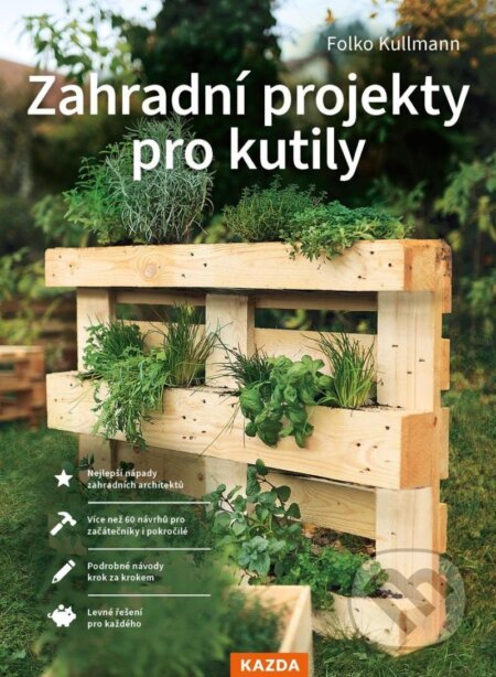 Zahradní projekty pro kutily - Folko Kullmann, Nakladatelství KAZDA, 2023
