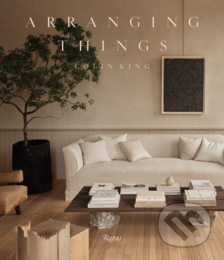 Arranging Things - Colin King, Sam Cochran, Rizzoli Universe, 2023