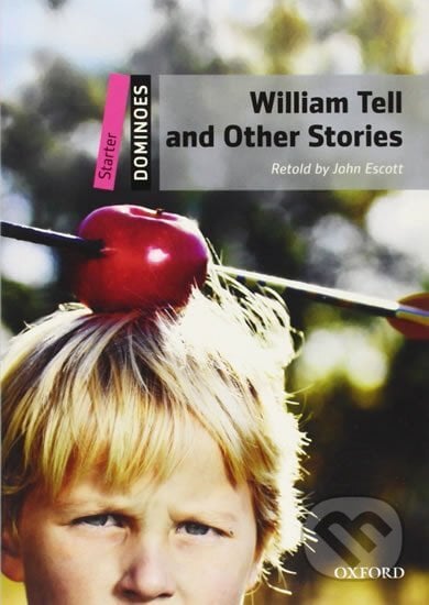 Dominoes Starter: William Tell and Other Stories (2nd) - John Escott, Oxford University Press
