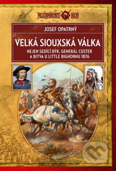 Velká siouxská válka (Nejen Sedící Býk, generál Custer a bitva u Little Bighornu 1876) - kniha z kategorie Historie