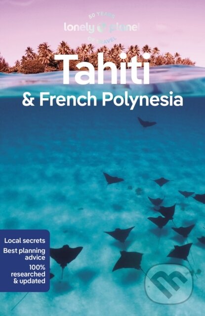 Tahiti & French Polynesia - Celeste Brash, Jean-Bernard Carillet, Ashley Harrell, Lonely Planet, 2023