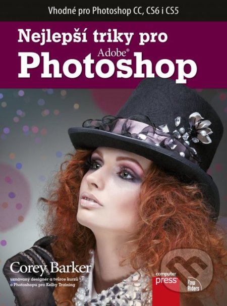 Nejlepší triky pro Photoshop - Corey Barker, Computer Press, 2015