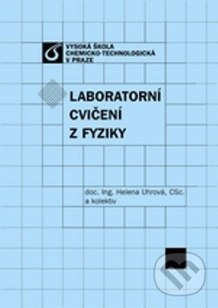 Laboratorní cvičení z fyziky - Helena Uhrová, Vydavatelství VŠCHT, 2013