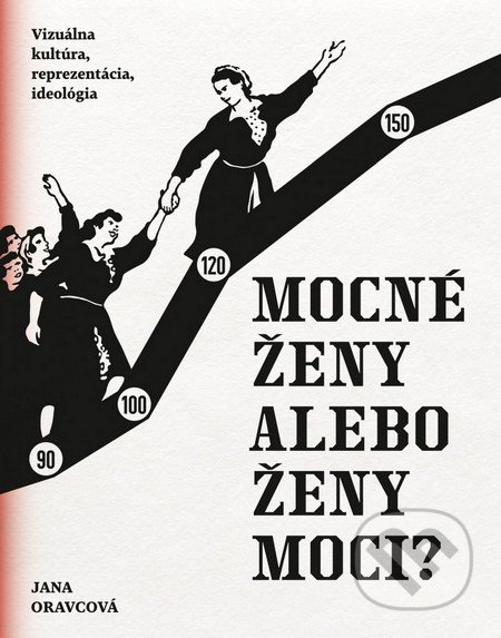 Mocné ženy alebo ženy moci? - Jana Oravcová, Csy s.r.o., 2014