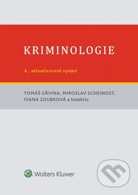 E-kniha: Kriminologie, 4., aktualizované vydání (Ivana Zoubková, Miroslav Scheinost a Tomáš Gřivna). Wolters Kluwer
