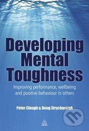 Developing Mental Toughness - Peter Clough, Doug Strycharczyk, Kogan Page, 2012