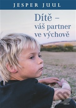 Dítě – váš partner ve výchově - Jesper Juul, Argo, 2015