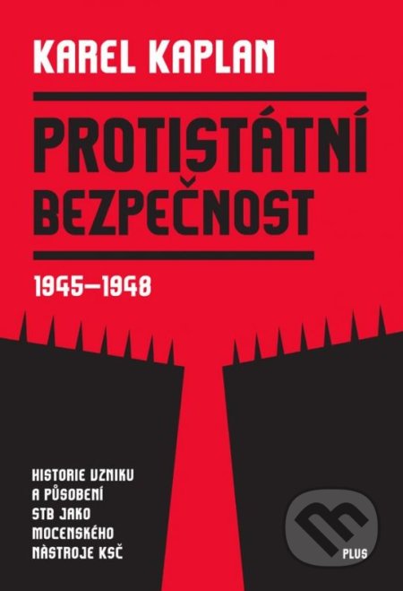Protistátní bezpečnost 1945-1948 - Karel Kaplan, Plus, 2015