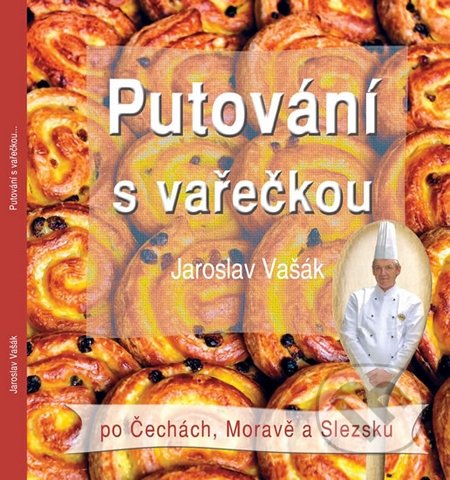 Putování s vařečkou po Čechách, Moravě a Slezsku - Jaroslav Vašák, Nakladatelství Stopa, 2014