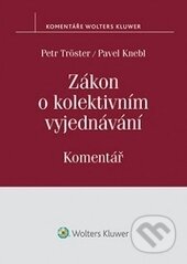 Zákon o kolektivním vyjednávání - Petr Tröster, Pavel Knebl, Wolters Kluwer ČR, 2015