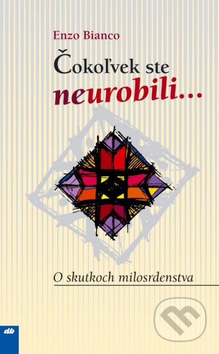Čokoľvek ste neurobili... (O skutkoch milosrdenstva) - kniha z kategorie Etika