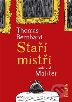 Staří mistři - Thomas Bernhard, Nicolas Mahler (ilustrátor), Archa, 2013
