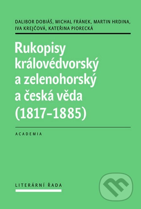 Rukopisy královédvorský a zelenohorský a česká věda (1817 - 1885) - Dalibor Dobiáš, Academia, 2015