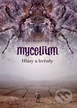 Mycelium V: Hlasy a Hvězdy - Vilma Kadlečková, Tomáš Kučerovský (Ilustrátor), Argo, 2016