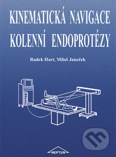 Kinematická navigace kolenní endoprotézy - Radek Hart, Miloš Janeček, Neptun, 2003
