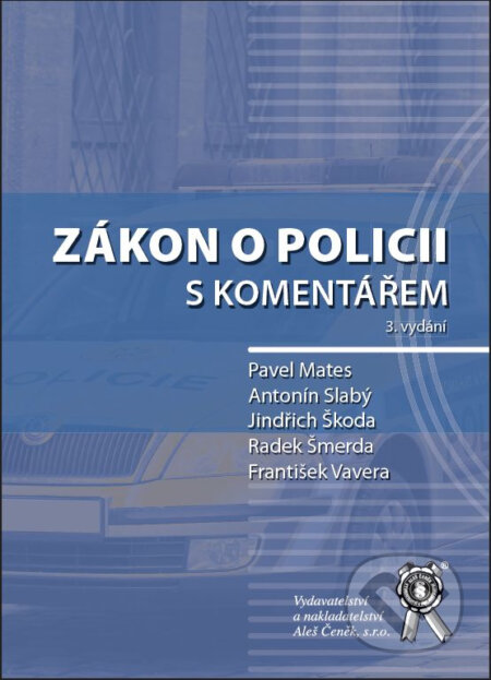 Zákon o policii s komentářem - Pavel Mates, Antonín Slabý, Jindřich Škoda, Radek Šmerda, František Vavera, Aleš Čeněk, 2023