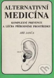 Alternativní medicína : komplexní prevence a léčba přírodními prostředky - Jiří Janča, Magdalena Martínková (ilustrátor), Eminent, 1990