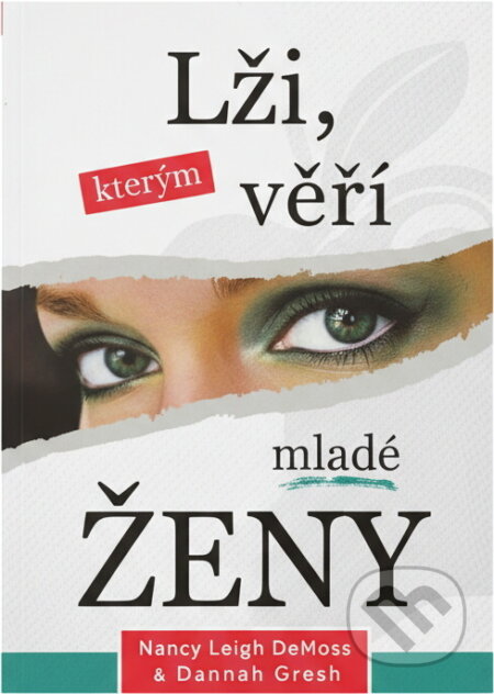 Kniha: Lži, kterým mladé ženy věří (Nancy Leigh DeMoss a Dannah Gresh). Didasko, 2013